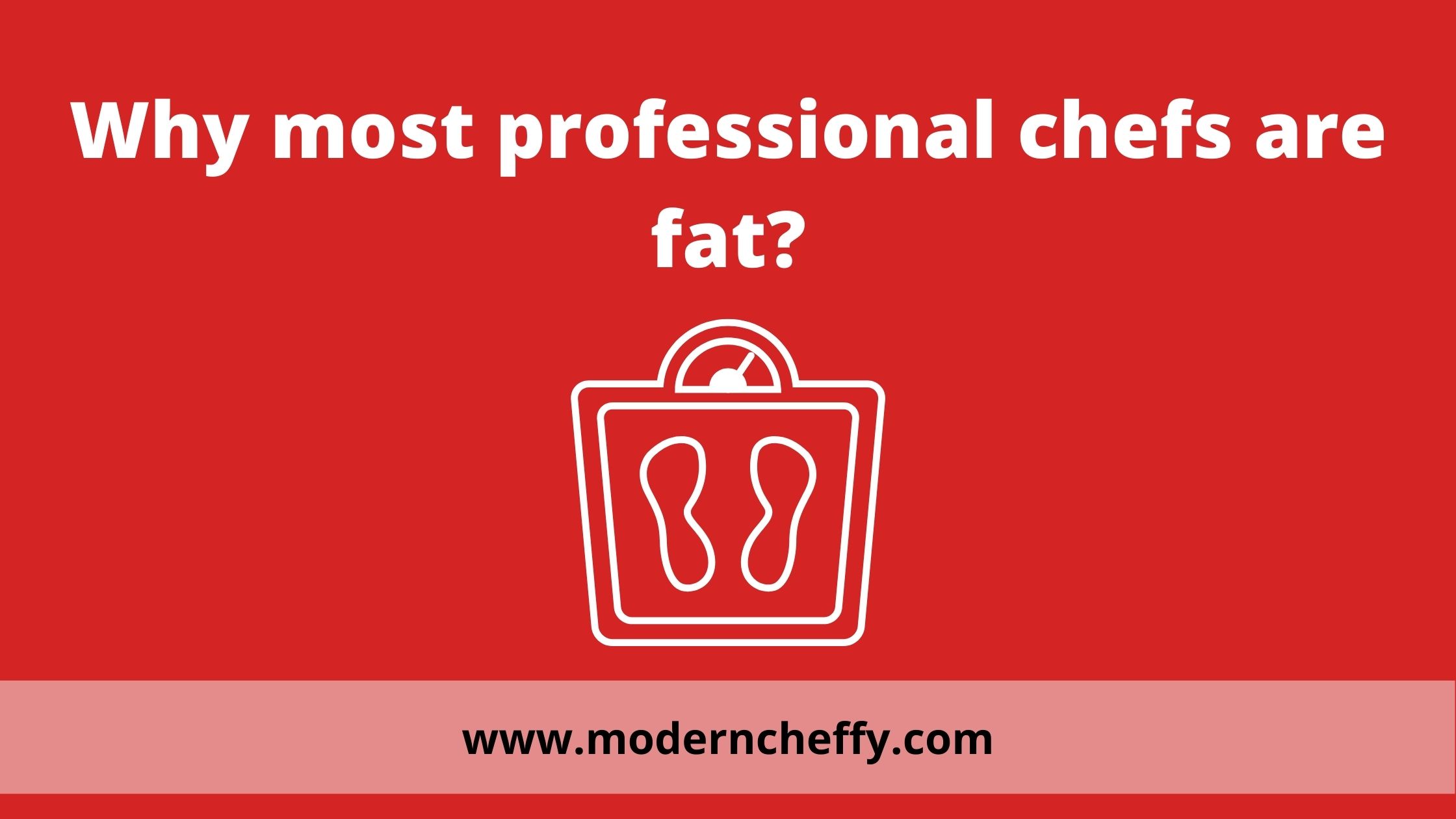 Why most professional chefs are fat