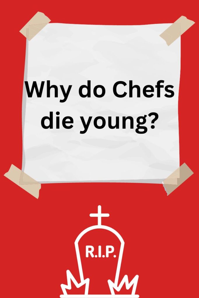 why do chefs die young?