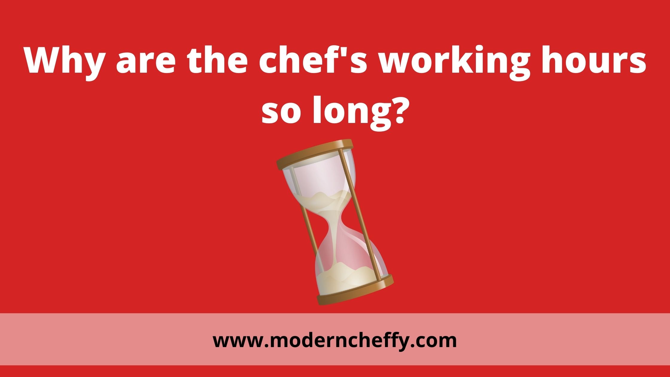 Why are the chef's working hours so long?